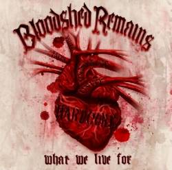 Bloodshed Remains : What We Live For